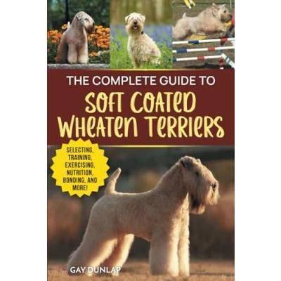 Afbeelding van The Complete Guide to Soft Coated Wheaten Terriers: Finding, Preparing for, Raising, Training, Feeding, Socializing, and Loving Your New Terrier