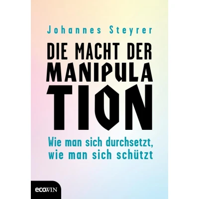 Afbeelding van Die Macht der Manipulation: Das Einsteigerbuch zur Manipulationserkennung im Alltag