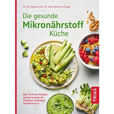 Afbeelding van Die gesunde Mikronährstoff Küche: Über 70 Power Rezepte: optimal versorgt mit Vitaminen, Mineralien, Fettsäuren &amp; Co.