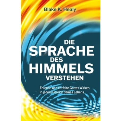 Afbeelding van Die Sprache des Himmels verstehen: Erkenne und entfalte Gottes Wirken in jedem Bereich deines Lebens