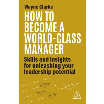 Afbeelding van How to Become a World Class Manager: Skills and Insights for Unleashing Your Leadership Potential
