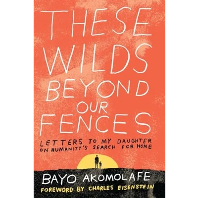 Afbeelding van These Wilds Beyond Our Fences: Letters to My Daughter on Humanity&#039;s Search for Home