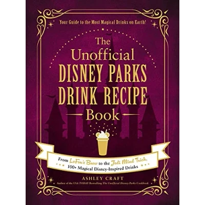 Afbeelding van the Unofficial Disney Parks Drink Recipe Book: From LeFou&#039;s Brew to Jedi Mind Trick, 100+ Magical Inspired Drinks