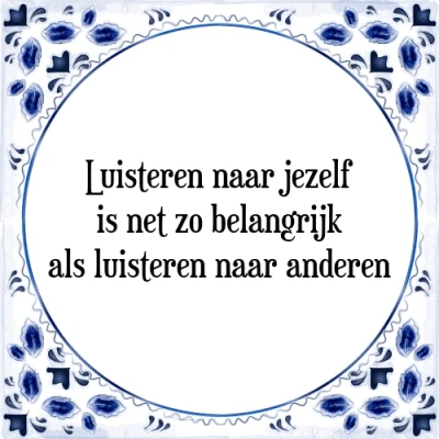 Afbeelding van Luisteren naar jezelf is net zo belangrijk als l Tegeltje + Spreuk