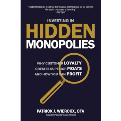 Afbeelding van Investing in Hidden Monopolies: Why Customer Loyalty Creates Superior Moats and How You Can Profit