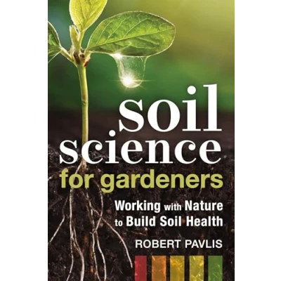 Afbeelding van Soil Science for Gardeners: Working with Nature to Build Health: 1