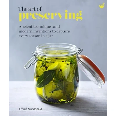 Afbeelding van The Art of Preserving: Ancient techniques and modern inventions to capture every season in a jar