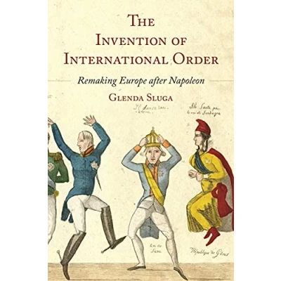 Afbeelding van The Invention of International Order: Remaking Europe after Napoleon