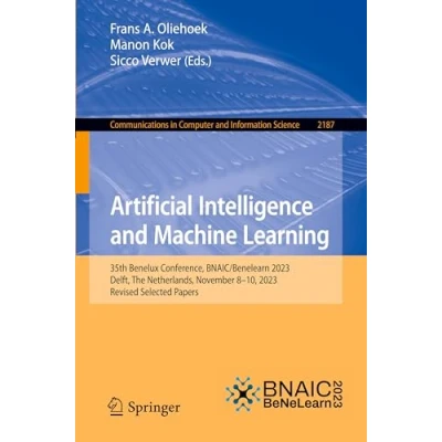 Afbeelding van Artificial Intelligence and Machine Learning: 35th Benelux Conference, BNAIC/Benelearn 2023, Delft, The Netherlands, November 810, Revised Selected Papers: 2187