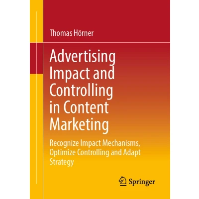 Afbeelding van Advertising Impact and Controlling in Content Marketing: Recognize Mechanisms, Optimize Adapt Strategy