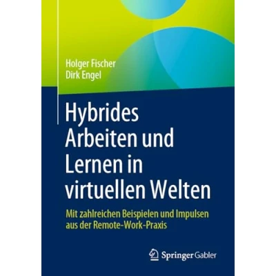 Afbeelding van Hybrides Arbeiten und Lernen in virtuellen Welten: Mit zahlreichen Beispielen Impulsen aus der Remote Work Praxis
