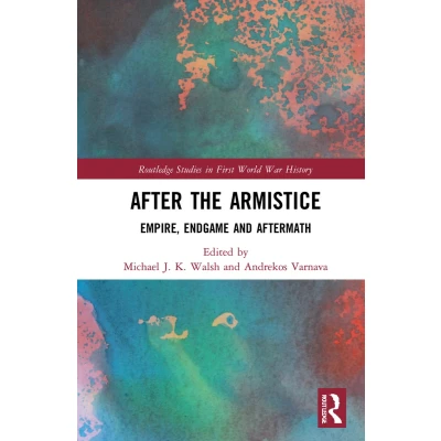 Afbeelding van After the Armistice: Empire, Endgame and Aftermath