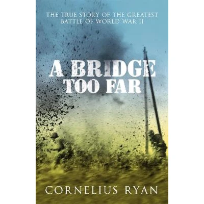 Afbeelding van A Bridge Too Far: the true story of Battle Arnhem