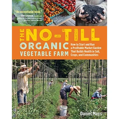 Afbeelding van The No Till Organic Vegetable Farm: How to Start and Run a Profitable Market Garden That Builds Health in Soil, Crops, Communities
