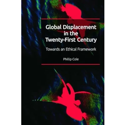 Afbeelding van Global Displacement in the Twenty First Century: Towards an Ethical Framework