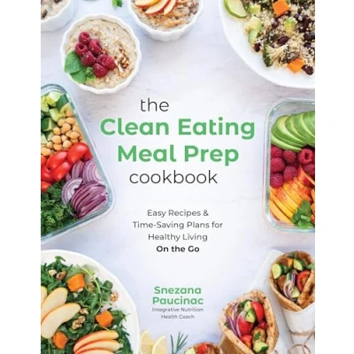 Afbeelding van the Clean Eating Meal Prep Cookbook: Easy Recipes &amp; Time Saving Plans for Healthy Living on Go