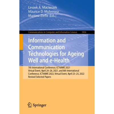 Afbeelding van Information and Communication Technologies for Ageing Well e Health: 7th International Conference, ICT4AWE 2021, Virtual Event, April 2426, ... 2325, 2022, Revised Selected Papers: 1856