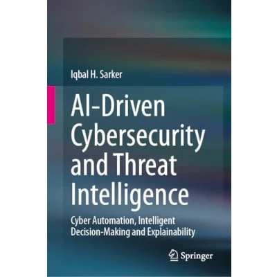 Afbeelding van AI Driven Cybersecurity and Threat Intelligence: Cyber Automation, Intelligent Decision Making Explainability