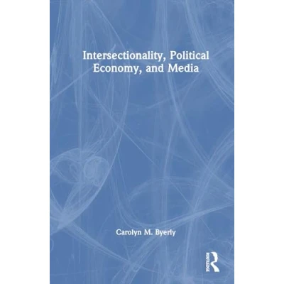 Afbeelding van Intersectionality, Political Economy, and Media