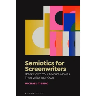 Afbeelding van Semiotics for Screenwriters: Break Down Your Favorite Movies Then Write Own