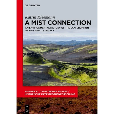 Afbeelding van A Mist Connection: An Environmental History of the Laki Eruption 1783 and Its Legacy