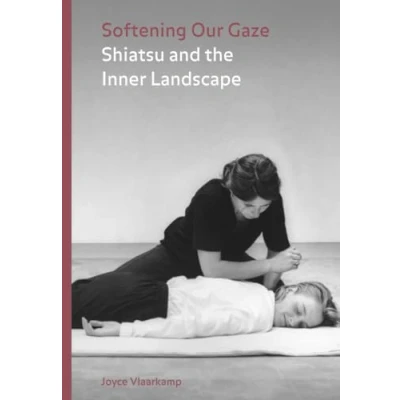 Afbeelding van Softening Our Gaze: Shiatsu and the Inner Landscape