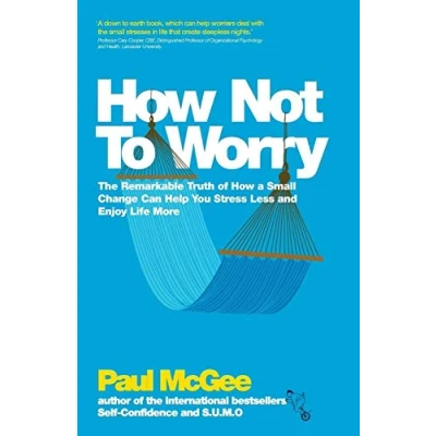 Afbeelding van How Not to Worry: The Remarkable Truth of a Small Change Can Help You Stress Less and Enjoy Life More