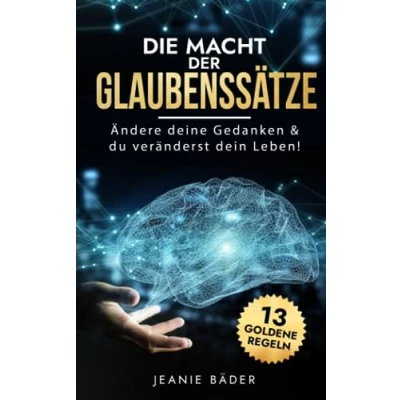Afbeelding van Die Macht der Glaubenssätze: Ändere deine Gedanken &amp; du veränderst dein Leben!