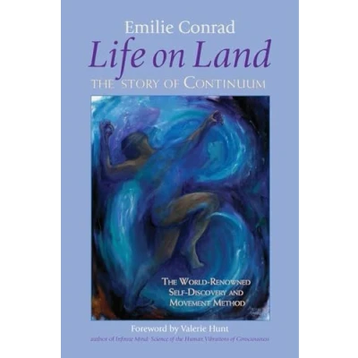 Afbeelding van Life on Land: the Story of Continuum, World Renowned Self Discovery and Movement Method