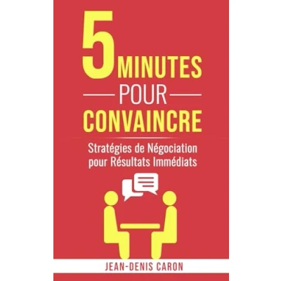Afbeelding van 5 Minutes pour Convaincre: Stratégies de Négociation Résultats Immédiats