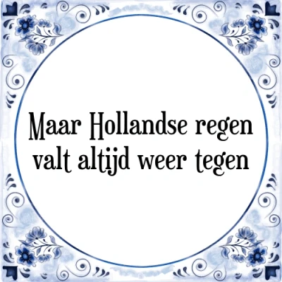 Afbeelding van Maar Hollandse regen valt altijd weer tegen Tegeltje + Spreuk