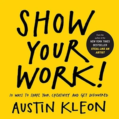 Afbeelding van Show Your Work!: 10 Ways To Share Creativity And Get Discovered (Austin Kleon)