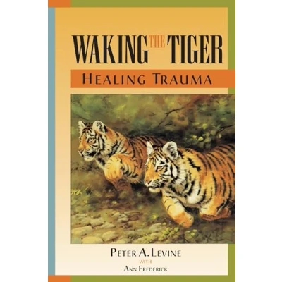 Afbeelding van Waking The Tiger: Healing Trauma: Innate Capacity to Transform Overwhelming Experiences