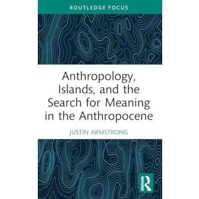 Afbeelding van Anthropology, Islands, and the Search for Meaning in Anthropocene