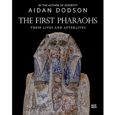 Afbeelding van The First Pharaohs: Their Lives and Afterlives