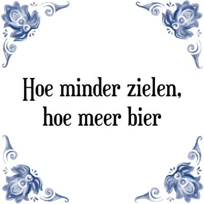 Afbeelding van hoe minder zielen, meer bier Tegeltje + Spreuk
