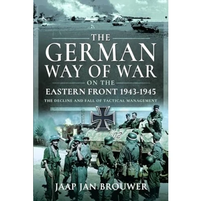 Afbeelding van The German Way of War on Eastern Front, 1943 1945: Decline and Fall Tactical Management