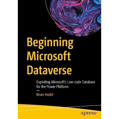 Afbeelding van Beginning Microsoft Dataverse: Exploiting Microsoft’s Low code Database for the Power Platform