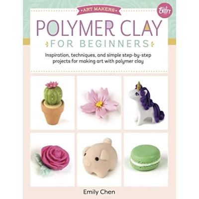 Afbeelding van Art Makers: Polymer Clay for Beginners: Inspiration, Techniques, and Simple Step By Projects Making with Clay: Volume 1