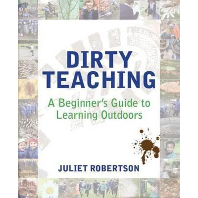 Afbeelding van Dirty Teaching: A Beginner&#039;s Guide to Learning Outdoors