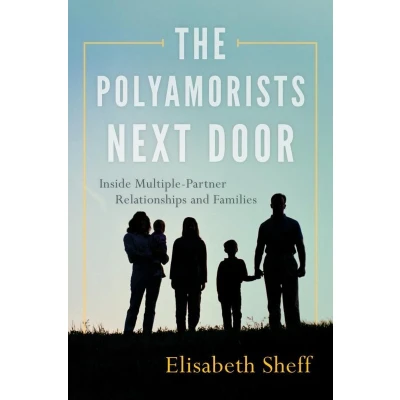 Afbeelding van The Polyamorists Next Door: Inside Multiple Partner Relationships and Families
