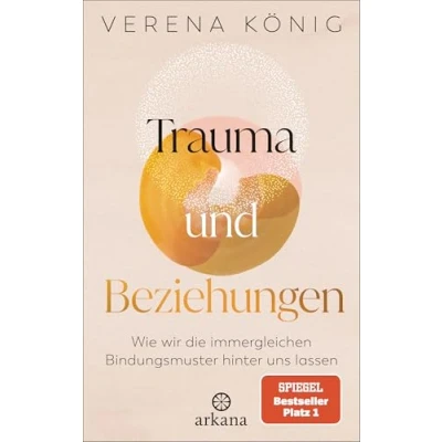 Afbeelding van Trauma und Beziehungen: Wie wir die immergleichen Bindungsmuster hinter uns lassen SPIEGEL Bestseller
