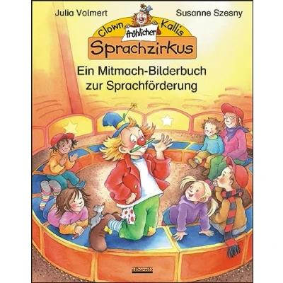 Afbeelding van Clown Kallis fröhlicher Sprachzirkus: Ein Mitmach Bilderbuch zur Sprachförderung