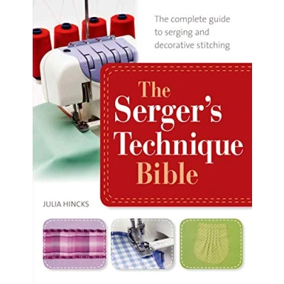 Afbeelding van The Serger&#039;s Technique Bible: Complete Guide to Serging and Decorative Stitching
