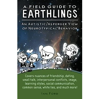 Afbeelding van A Field Guide to Earthlings: An autistic/Asperger view of neurotypical behavior