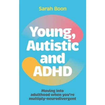 Afbeelding van Young, Autistic and ADHD: Moving into adulthood when you’re multiply neurodivergent