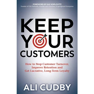 Afbeelding van Keep Your Customers: How to Stop Customer Turnover, Improve Retention and Get Lucrative, Long Term Loyalty