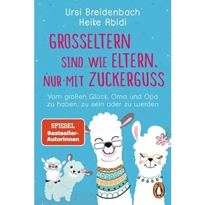 Afbeelding van Großeltern sind wie Eltern, nur mit Zuckerguss: Vom großen Glück, Oma und Opa zu haben, sein oder werden Das Geschenkbuch des SPIEGEL Bestseller Duos für die besten der Welt