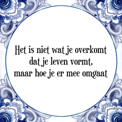 Afbeelding van Het is niet wat je overkomt dat leven vormt, Tegeltje + Spreuk