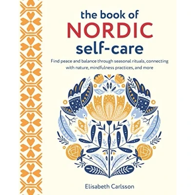 Afbeelding van The Book of Nordic Self Care: Find Peace and Balance Through Seasonal Rituals, Connecting with Nature, Mindfulness Practices, More